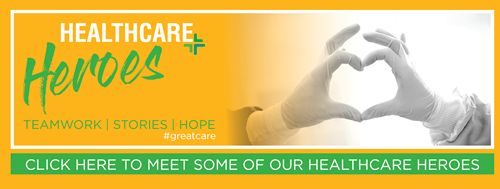 Click here to meet some of our Healthcare Heroes.